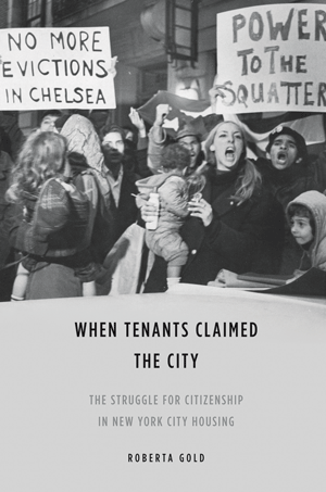 Image courtesy University of Illinois Press History repeating itself: Chelsea tenants from another era are cover material for this book by Roberta Gold, who teaches American Studies at Fordham University and has been an active member of her Tenants’ Association in Harlem for two decades.