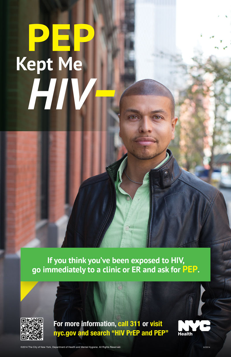 PEP: HIV’s Rigorous But Effective 'Morning After' Plan 1 One of several PEP posters from a NYC social marketing campaign, each of which targets a different demographic. Courtesy NYC Department of Health and Mental Hygiene.