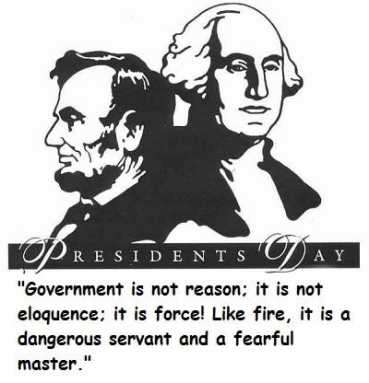 "Government is not reason; it is not eloquence; it is force! Like fire, it is a dangerous servant and a fearful amster." quote with illustration of Lincoln and Washington